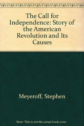 The Call for Independence: The Story of the American Revolution and Its Causes