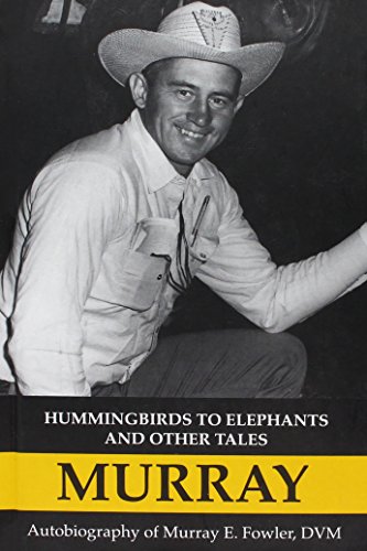 Stock image for Hummingbirds to Elephants and Other Tales : An Autobiography of Murray E. Fowler for sale by Better World Books: West