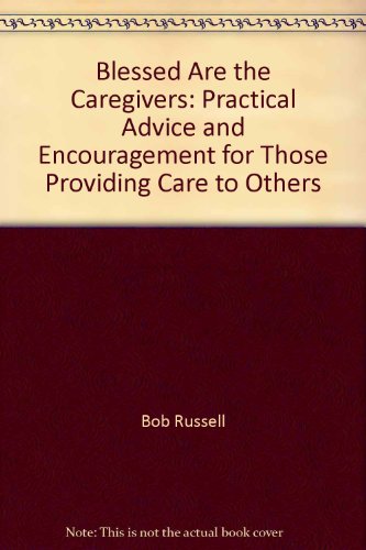 Beispielbild fr Blessed are the Caregivers : Practical Advice and Encouragement for Those Providing Care to Others zum Verkauf von Better World Books