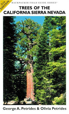 Trees of the California Sierra Nevada: A New and Simple Way to Identify and Enjoy Some of the World's Most Beautiful and Impressive Forest Trees in a ... majest (Backpacker Field Guide Series) (9780964667464) by Petrides, George A.; Petrides, Olivia