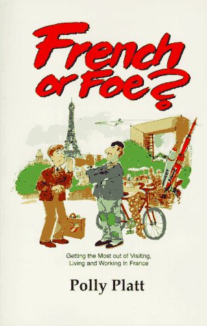 Stock image for French or Foe? : Getting the Most Out of Visiting, Living and Working in France for sale by Front Cover Books