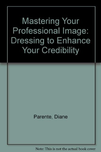 Stock image for Mastering Your Professional Image: Dressing to Enhance Your Credibility for sale by HPB-Ruby