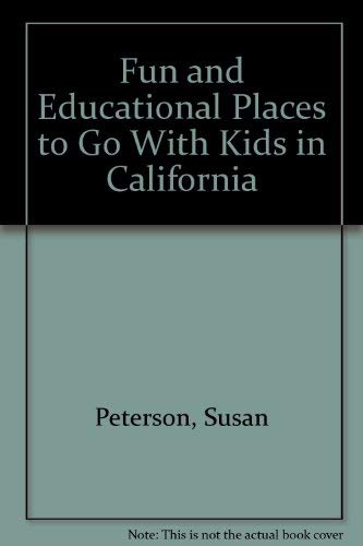 Fun and Educational Places to Go With Kids in California (9780964673724) by Peterson, Susan