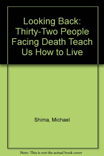 Beispielbild fr Looking Back: Thirty-Two People Facing Death Teach Us How to Live zum Verkauf von Robinson Street Books, IOBA