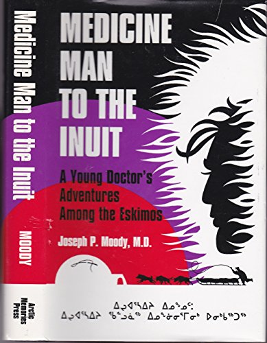 Imagen de archivo de Medicine Man to the Inuit : A Young Doctor's Adventures among the Eskimos a la venta por Better World Books