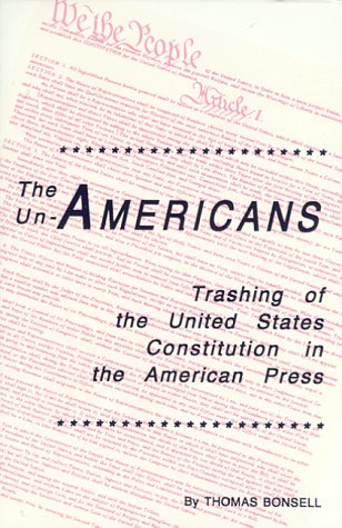 The Un-Americans: Trashing of the United States Constitution in the American Press