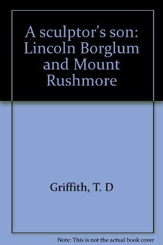 Stock image for A sculptor's son: Lincoln Borglum and Mount Rushmore for sale by R Bookmark
