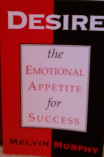 9780964679900: Desire: The Emotional Appetite for Success