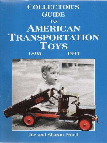 Collector's Guide to American Transportation Toys, 1895-1941 (9780964684706) by Joe; Sharon Freed