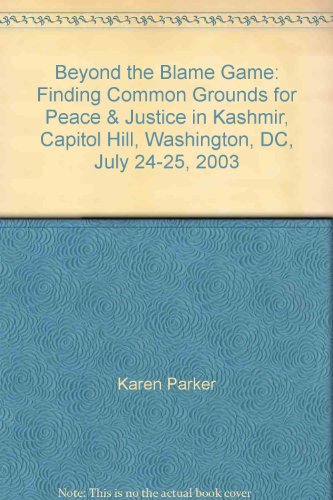 Imagen de archivo de Beyond the Blame Game: Finding Common Grounds for Peace & Justice in Kashmir, Capitol Hill, Washington, DC, July 24-25, 2003 a la venta por Solr Books