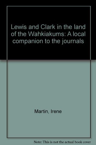 Lewis and Clark in the land of the Wahkiakums: A local companion to the journals (9780964685147) by Martin, Irene
