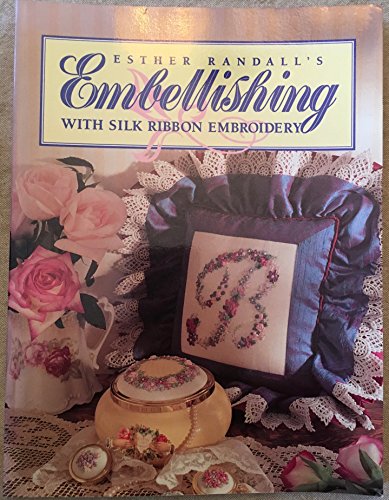 Stock image for Esther Randall's Embellishing with Silk Ribbon Embroidery for sale by Better World Books