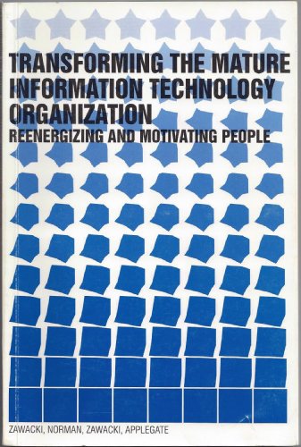 Stock image for Transforming the Mature Information Technology Organization : Reenergizing and Motivating People for sale by Better World Books