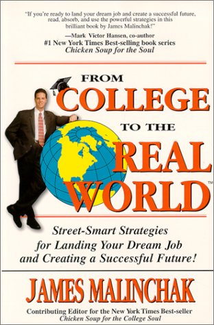 From College to the Real World: Street-Smart Strategies for Landing Your Dream Job and Creating a Successful Future! (9780964692404) by Malinchak, James