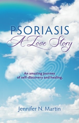 PSORIASIS - A LOVE STORY: An Amazing Journey of Self Discovery and Healing