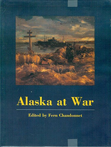 9780964698000: Alaska at war 1941-1945: The forgotten war remembered : papers from the Alaska at War Symposium, Anchorage, Alaska, November 11-13, 1993