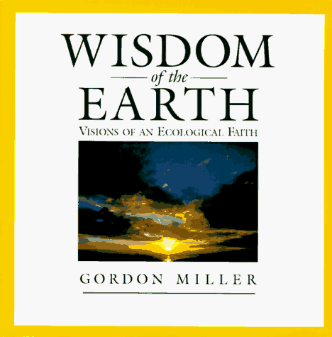 Stock image for Wisdom of the Earth : Visions of an Ecological Faith for sale by Better World Books: West