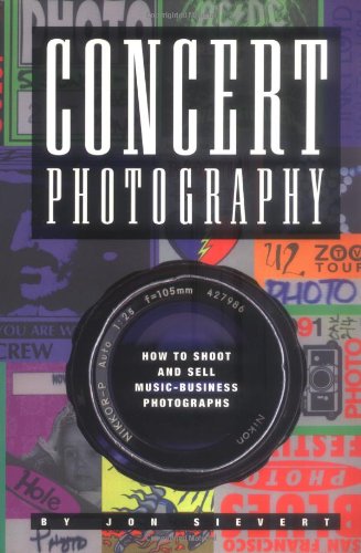 Stock image for Concert Photograpy: How to Shoot and Sell Music Business Photographs for sale by austin books and more
