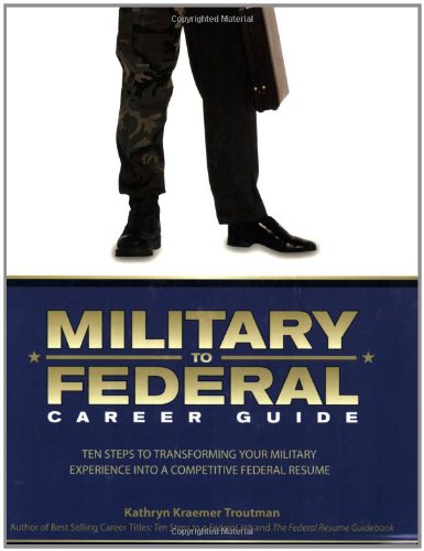 Beispielbild fr Military to Federal Career Guide: Ten Steps to Transforming Your Military Experience into a Competitive Federal Resume zum Verkauf von Wonder Book