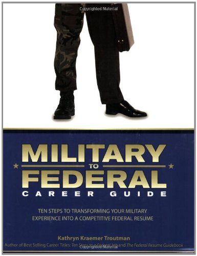 Stock image for Military to Federal Career Guide: Ten Steps to Transforming Your Military Experience into a Competitive Federal Resume for sale by Wonder Book