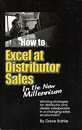 Imagen de archivo de How to Excel at Distributor Sales : Winning Strategies for Distributor and Dealer Salespeople in a Changing Sales Environment a la venta por Better World Books