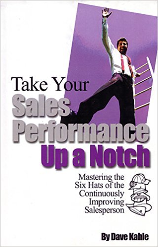 Imagen de archivo de Take Your Sales Performance Up a Notch: Mastering the Six Hats of the Continuously Improving Salesperson a la venta por HPB-Ruby