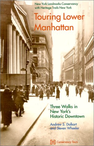 Touring Lower Manhattan: 3 Walks in New York's Historic Downtown (9780964706149) by Dolkart, Andrew S.; Wheeler, Steven