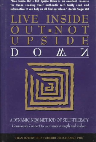 Imagen de archivo de Live Inside Out-Not Upside Down: A Dynamic New Method of Self-Therapy : Consciously Connect to Your Inner Strength and Wisdom a la venta por SecondSale