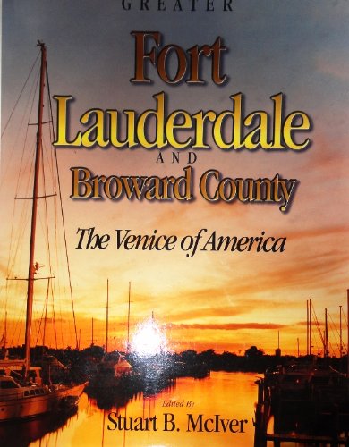 Imagen de archivo de Greater Fort Lauderdale and Broward County: The Venice of America a la venta por ThriftBooks-Dallas