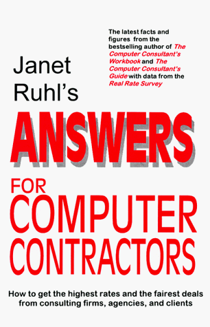 Beispielbild fr Janet Ruhl's Answers for Computer Contractors: How to Get the Highest Rates and the Fairest Deals from Consulting Firms, Agencies, and Clients zum Verkauf von WorldofBooks
