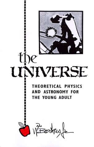 9780964715110: The Universe: Theoretical Physics for the Young Adult