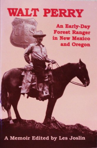 Imagen de archivo de Walt Perry : An Early-Day Forest Ranger in New Mexico and Oregon a la venta por HPB-Emerald