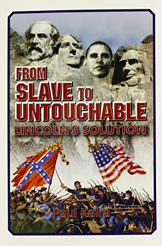 From Slave to Untouchable: Lincoln's Solution - Kalra, Paul