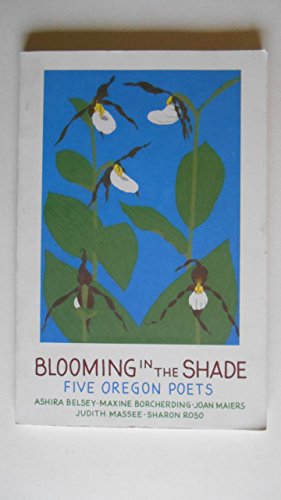 Imagen de archivo de Blooming In the Shade Five Oregon Poets a la venta por The Oregon Room - Well described books!