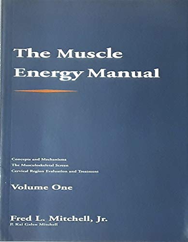 9780964725010: The Muscle Energy Manual: Concepts and Mechanisms, the Musculo Skeletal Screen, Cervical Region Evaluation and Treatment