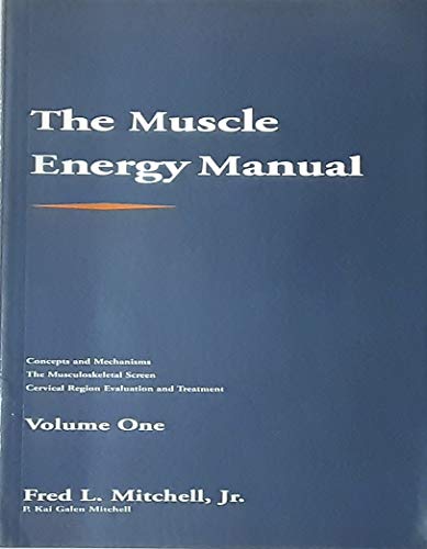Stock image for The Muscle Energy Manual: Concepts and Mechanisms, the Musculo Skeletal Screen, Cervical Region Evaluation and Treatment for sale by SecondSale