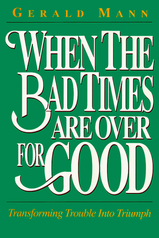 Stock image for When the Bad Times Are Over for Good: Transforming Trouble Into Triumph for sale by Half Price Books Inc.