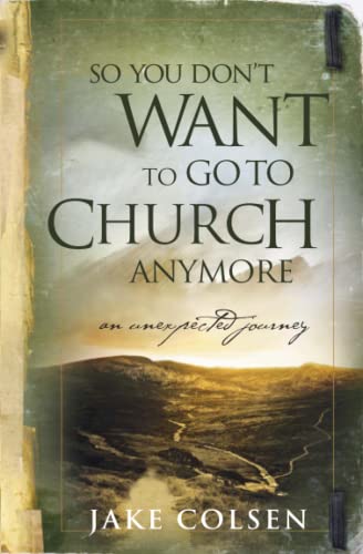 Stock image for So You Don't Want To Go To Church Anymore: An Unexpected Journey for sale by Chiron Media