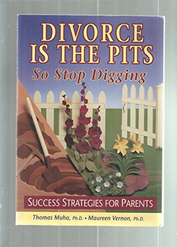 Stock image for Divorce Is the Pits, So Stop Digging : Success Strategies for Parents for sale by Better World Books