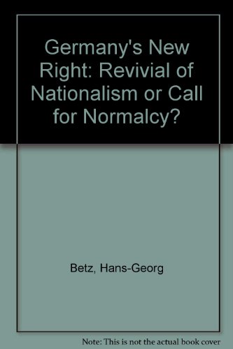 Germany's New Right: Revivial of Nationalism or Call for Normalcy? (9780964734821) by Betz, Hans-Georg; Heilbrunn, Jacob; Lieber, Robert; Schneider, Peter