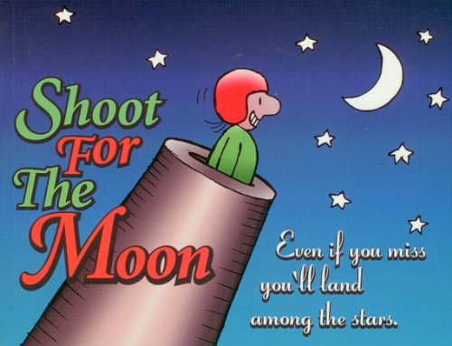 Stock image for Shoot for the Moon: Even If You Miss You'll Land Among the Stars for sale by HPB Inc.