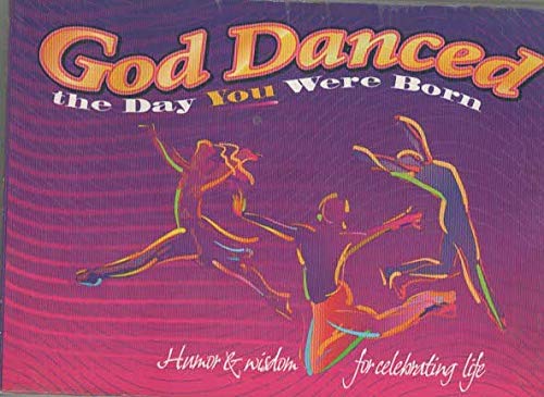 Beispielbild fr God Danced the Day You Were Born: Humour and Wisdom for Celebrating Life zum Verkauf von SecondSale