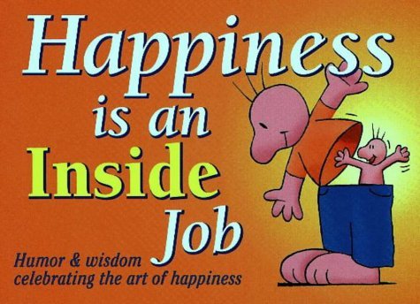 Stock image for Happiness Is an Inside Job: Humor and Wisdom for Living and Loving Life for sale by Decluttr