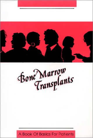 Imagen de archivo de Bone Marrow Transplants : A Book of Basics for Patients a la venta por Better World Books