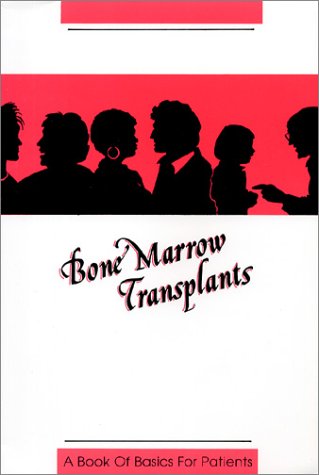 Stock image for Bone Marrow Transplants : A Book of Basics for Patients for sale by Better World Books