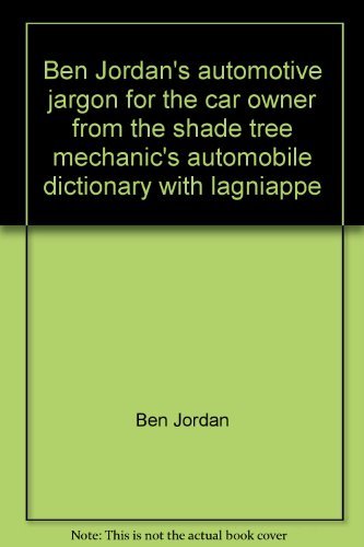 Beispielbild fr Ben Jordan's Automotive Jargon for the Car Owner from the Shade Tree Mechanic's Automobile Dictionary with Lagniappe zum Verkauf von Better World Books: West