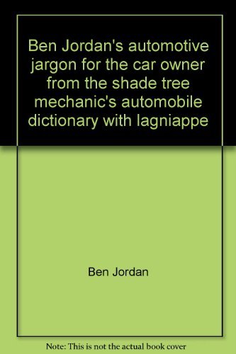 Stock image for Ben Jordan's Automotive Jargon for the Car Owner from the Shade Tree Mechanic's Automobile Dictionary with Lagniappe for sale by Better World Books: West