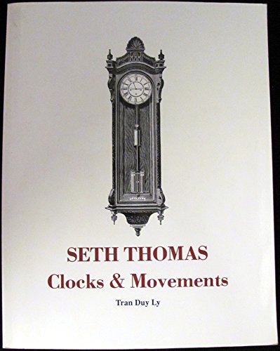 Seth Thomas Clocks and Movements: A Guide to Identification and Prices, 2nd Edition - Ly, Tran Duy