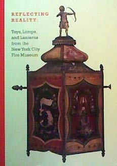 Reflecting Reality: Toys, Lamps, and Lanterns from the New York City Fire Museum
