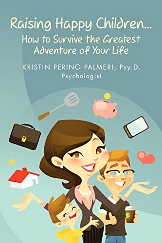 9780964743229: Raising Happy Children...How to Survive the Greatest Adventure of Your Life